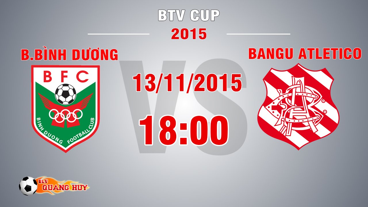 B.B&igrave;nh Dương vs Bangu Atletico - BK2 BTV Cup 2015 | FULL