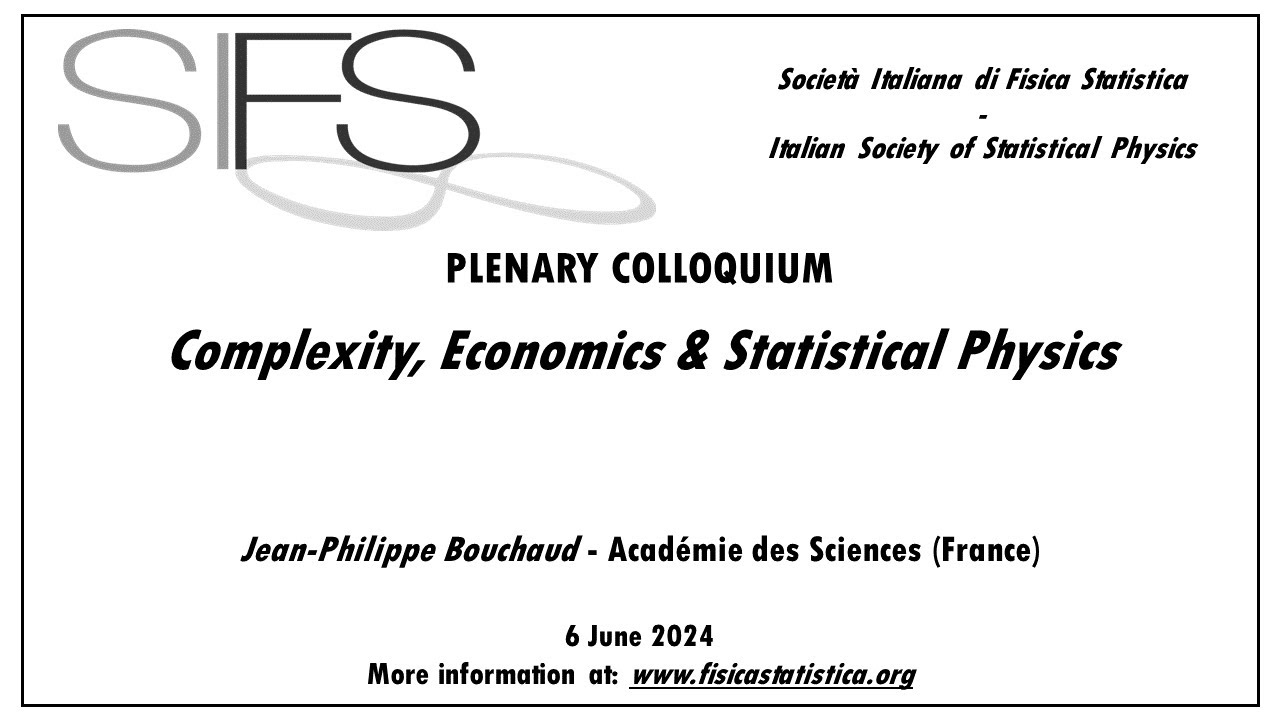 Complexity, Economics & Statistical Physics - Jean-Philippe Bouchaud - SIFS Colloquium