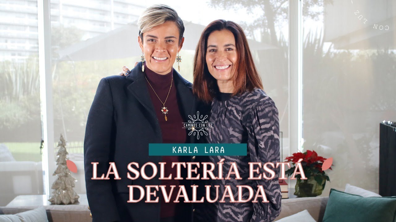 La soltería está devaluada con Karla Lara | Caminos con Luz