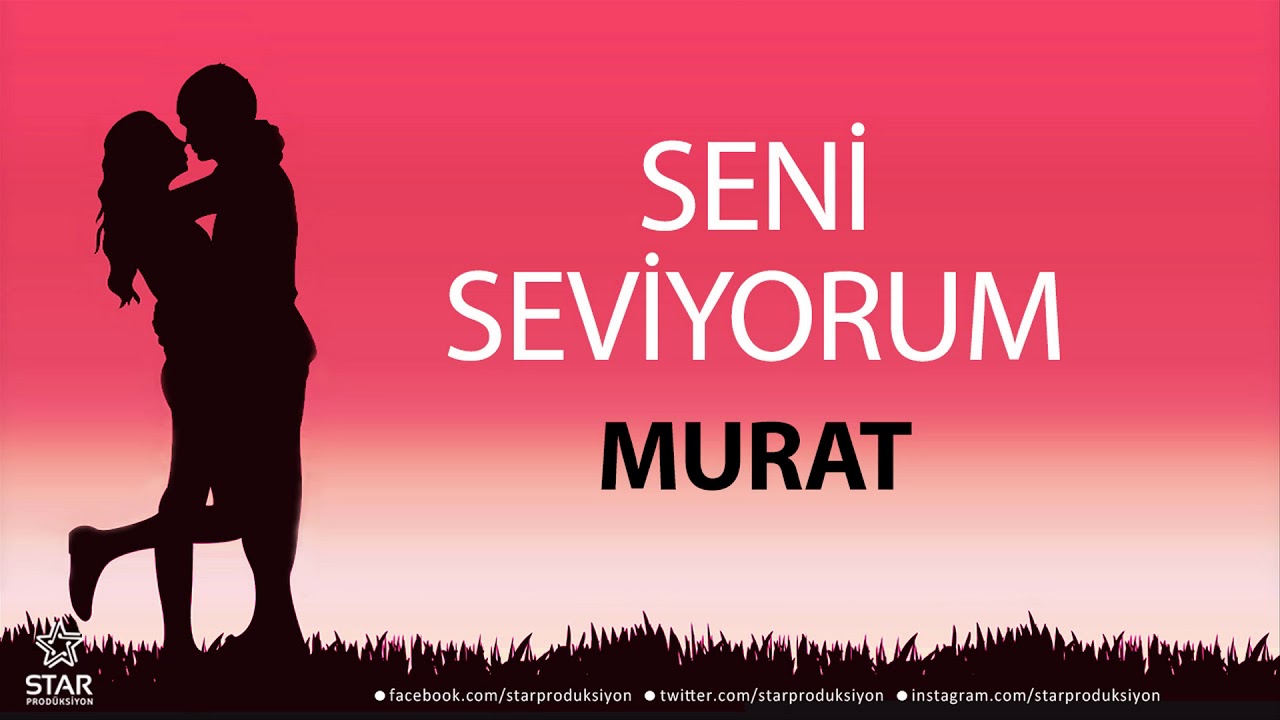 Seni Seviyorum MURAT - İsme Özel Aşk Şarkısı