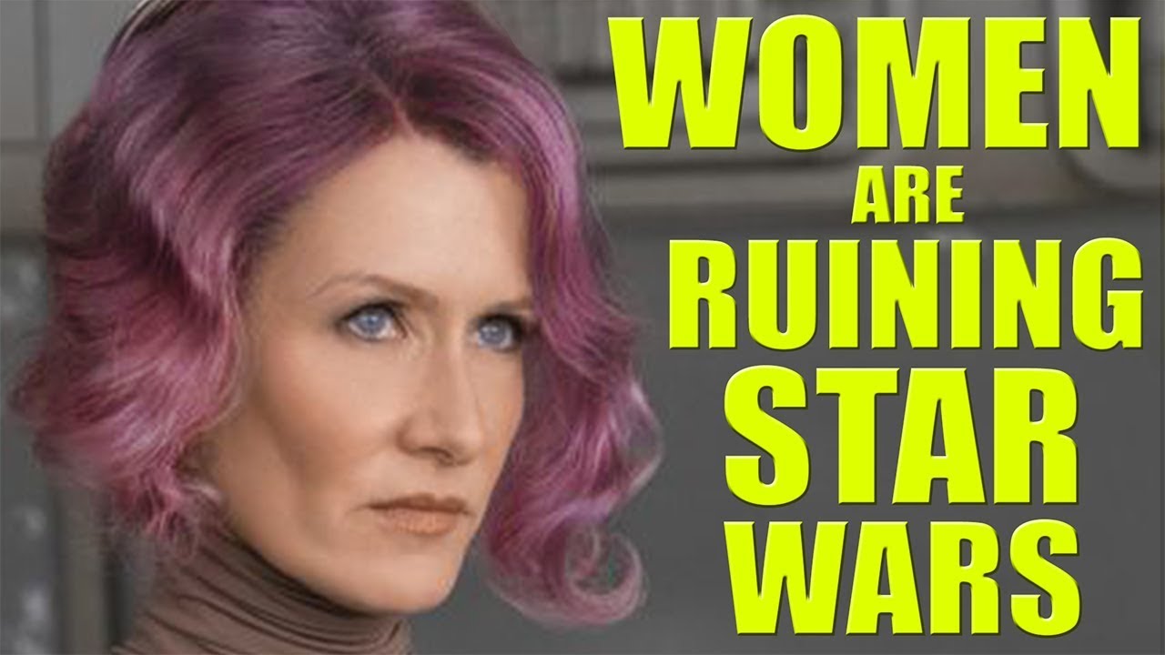 Women are RUINING Star Wars!