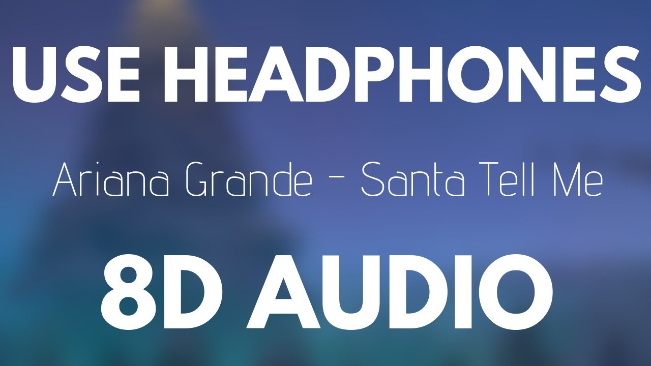 Ariana Grande - Santa Tell Me (8D AUDIO)