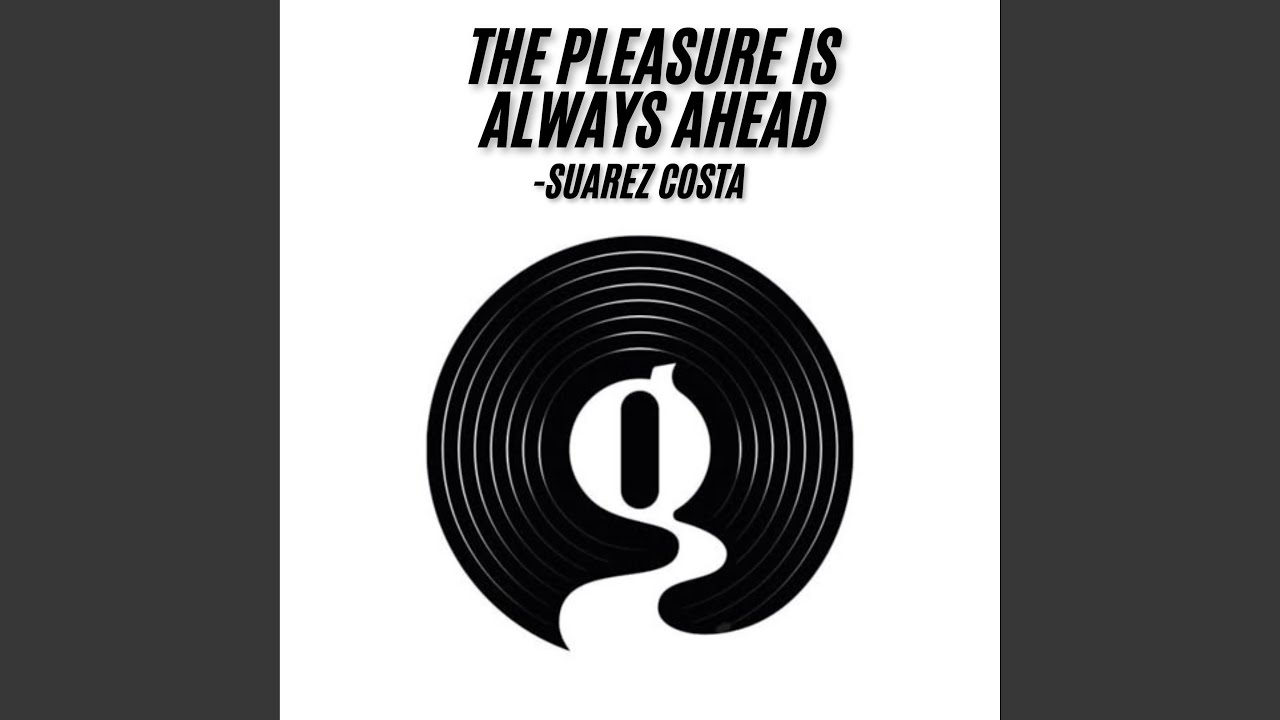 THE PLEASURE IS ALWAYS AHEAD
