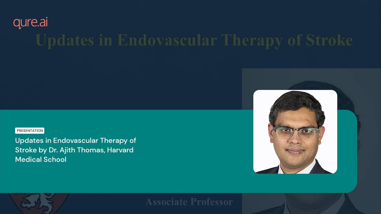 Updates in Endovascular therapy of Stroke by Dr. Ajith Thomas, Harvard Medical School