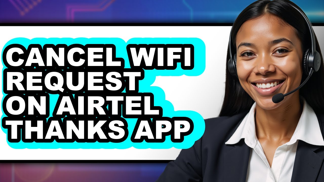 How to Cancel Wifi Request on Airtel Thanks App - Easy Guide
