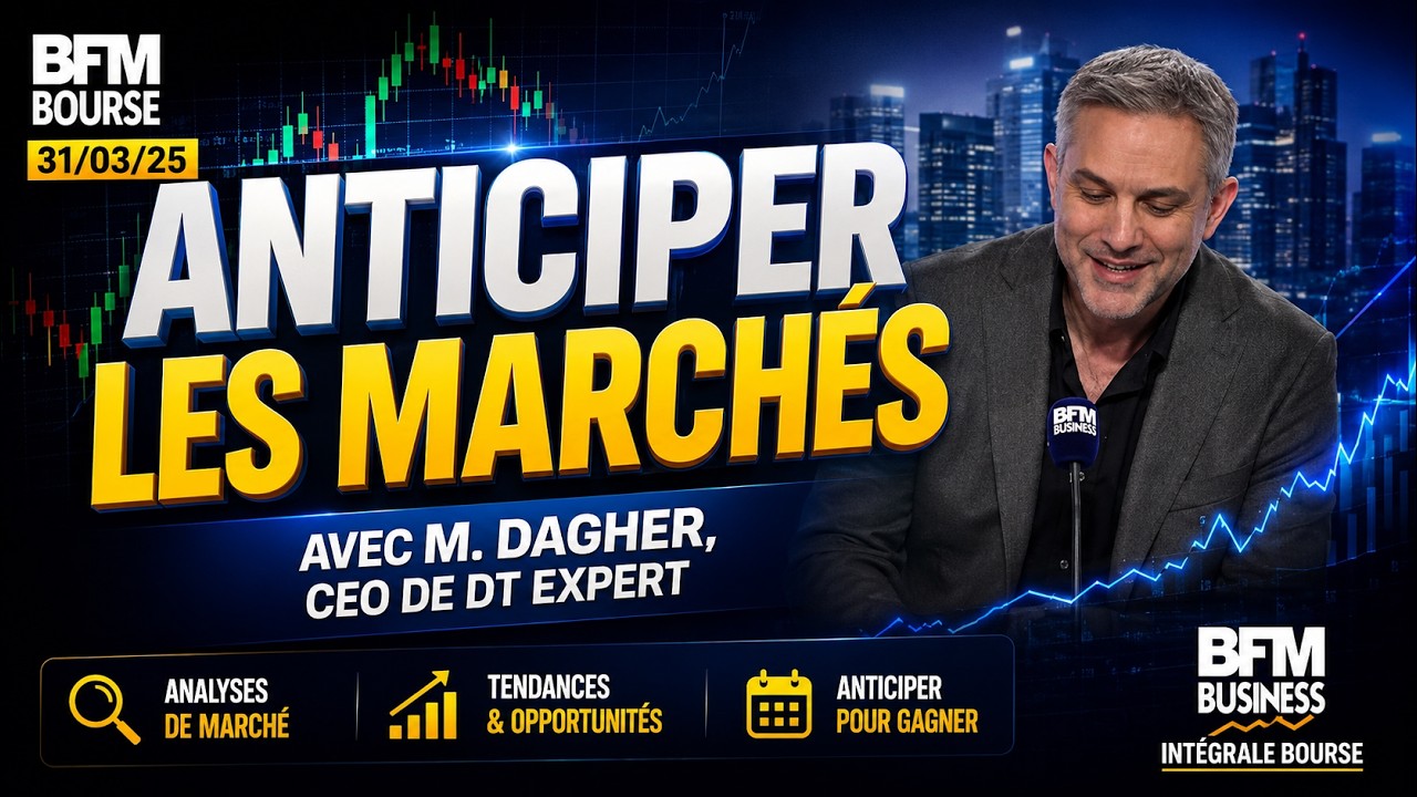 📻🎤 BFM Bourse du 31/03/25 : anticiper les marchés avec M. Dagher, CEO de DT Expert