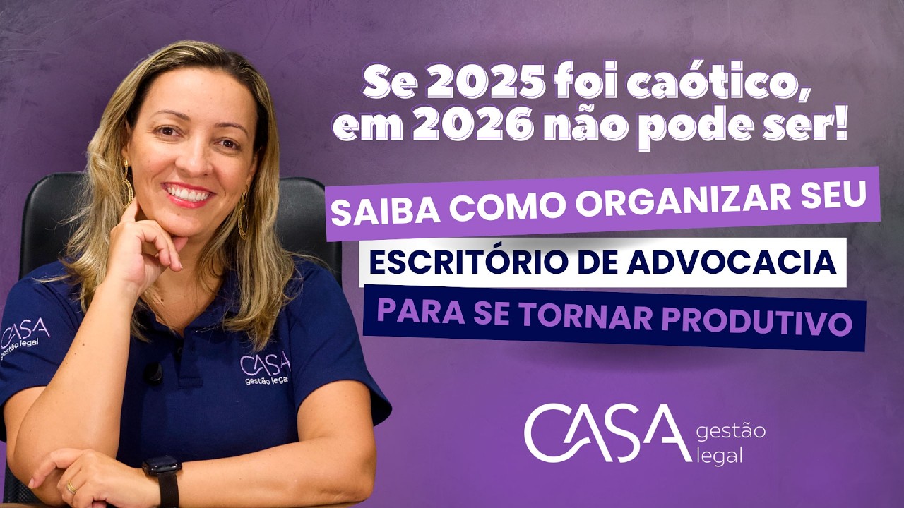 COMO ORGANIZAR SEU ESCRITÓRIO DE ADVOCACIA PARA SE TORNAR PRODUTIVO - CASA Gestão Legal