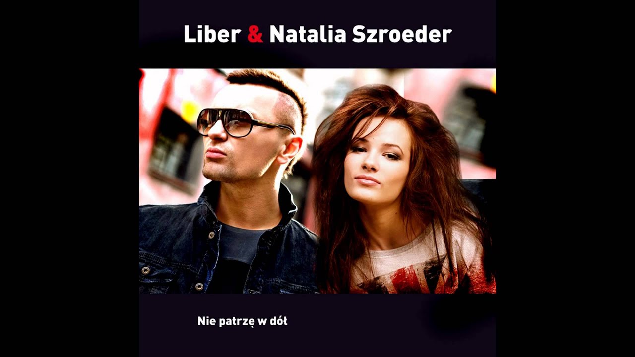 Natalia Szroeder & Liber - Nie patrzę w d&oacute;ł