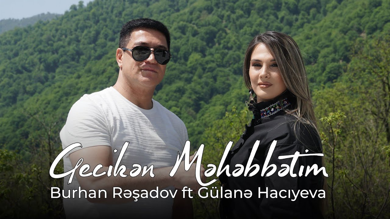 Burhan Rəşidov ft G&uuml;lanə Hacıyeva - Gecikən Məhəbbətim (Official Video)