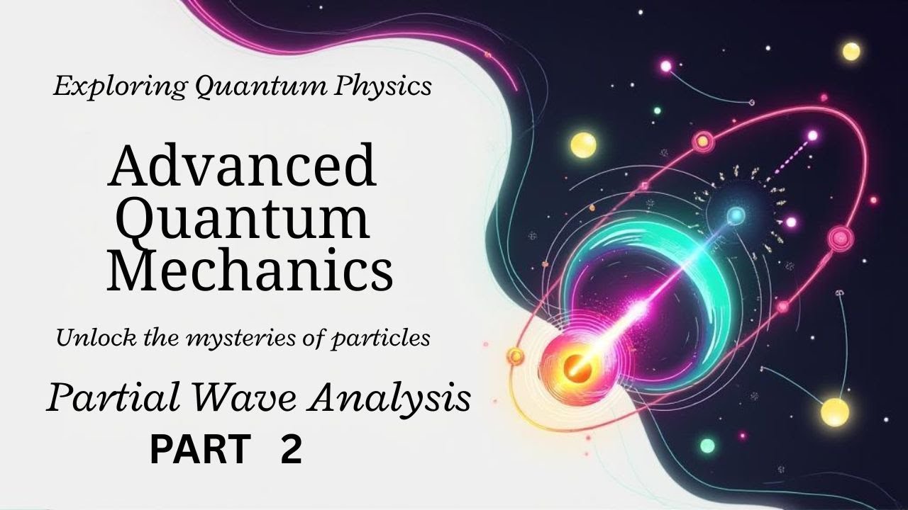 Partial Wave Analysis | Part 2 | Advanced Quantum Mechanics