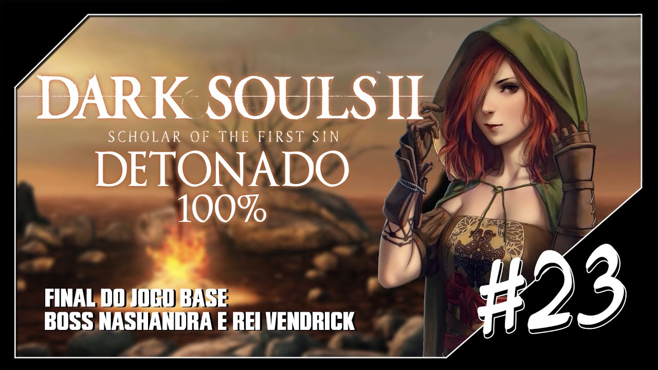 DARK SOULS 2 SOTFS DETONADO 100% 'FINAL DO JOGO BASE e BOSS NASHANDRA E REI VENDRICK' #23