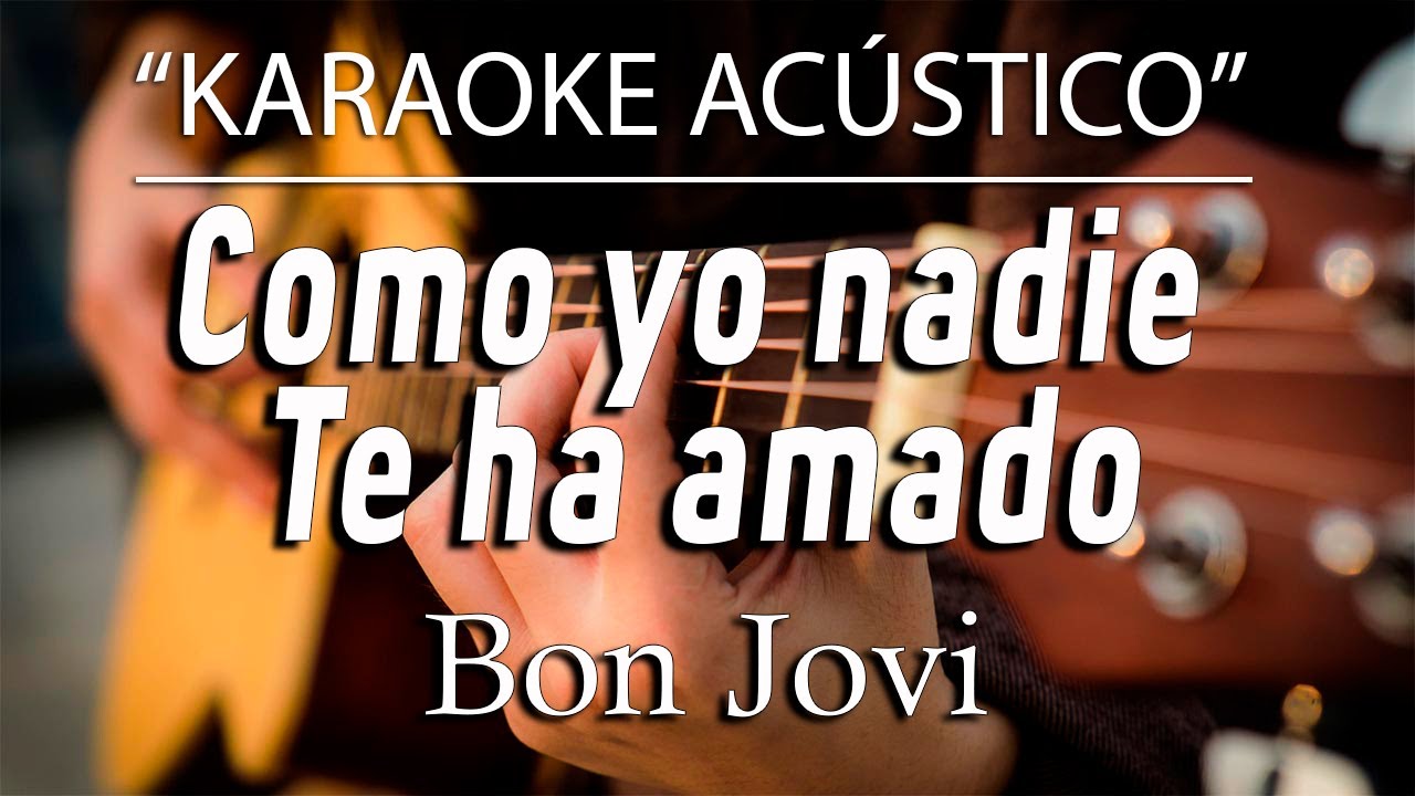 Como yo nadie te ha amado - Bon Jovi (KARAOKE ACÚSTICO) -1 Tono