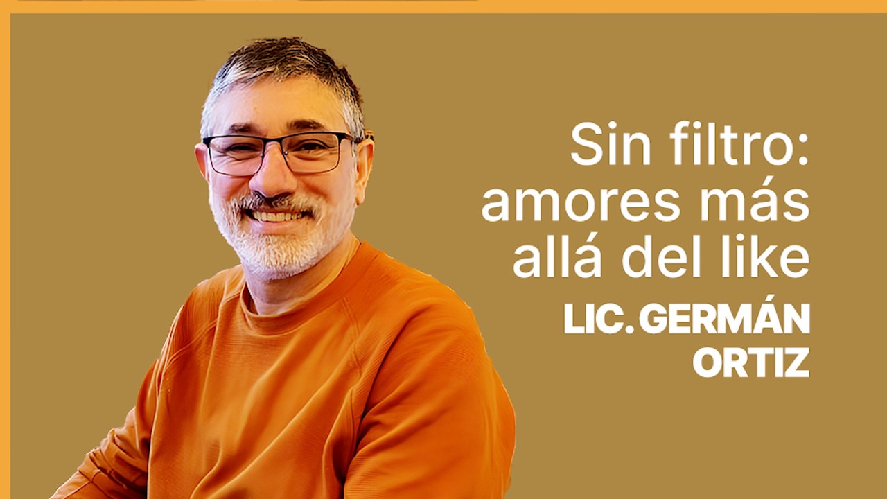 Sin filtro: amor más allá del like, Lic  Germán Ortíz