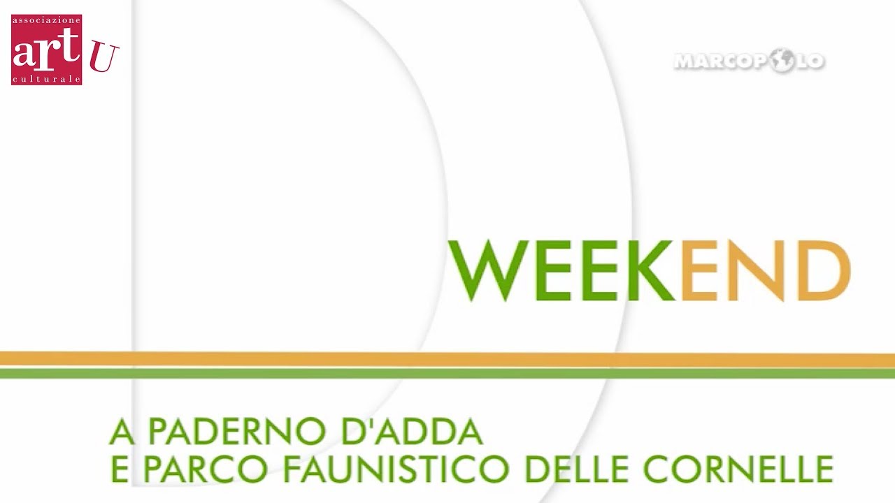 Marcopolo・Weekend・A Paderno d'Adda e parco faunistico le Cornelle