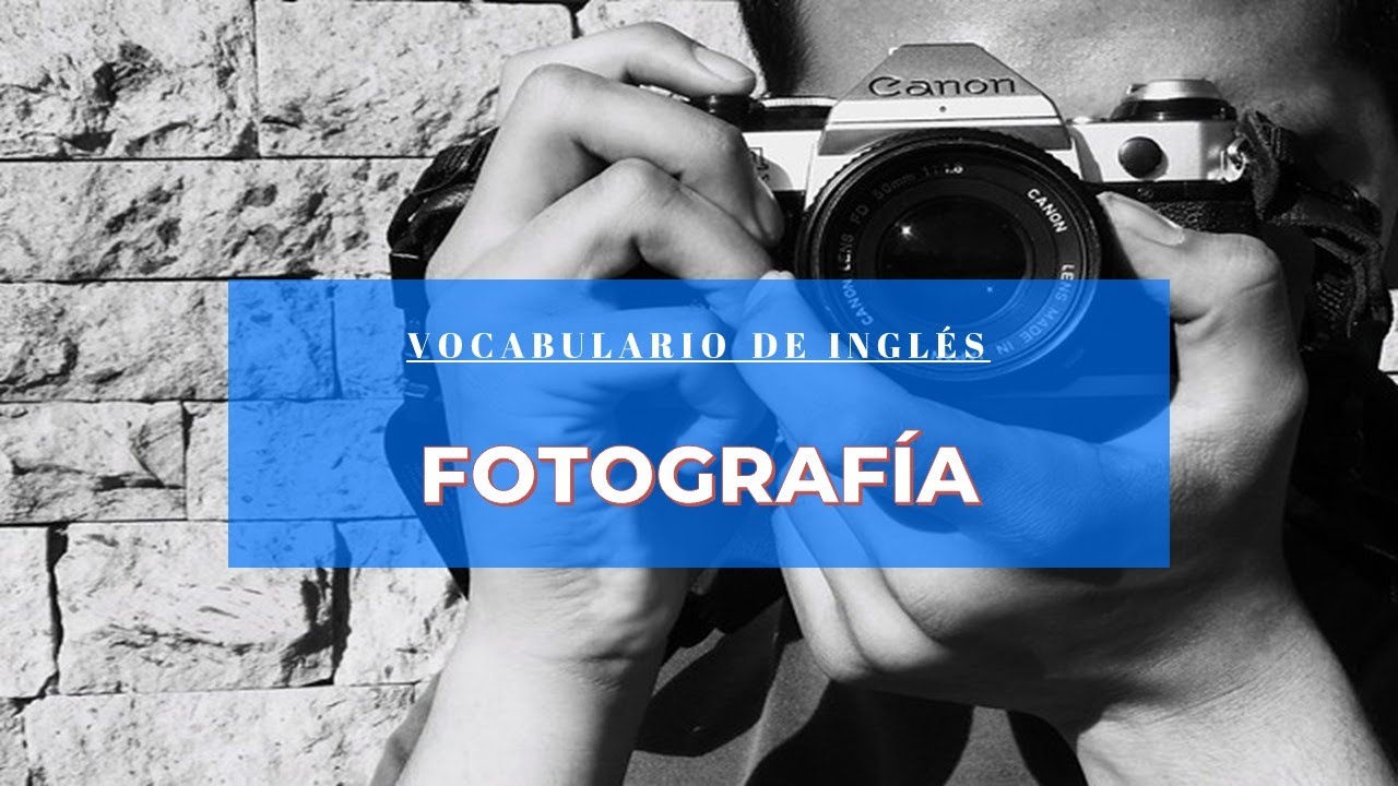 La Fotograf&iacute;a. Vocabulario de Ingl&eacute;s