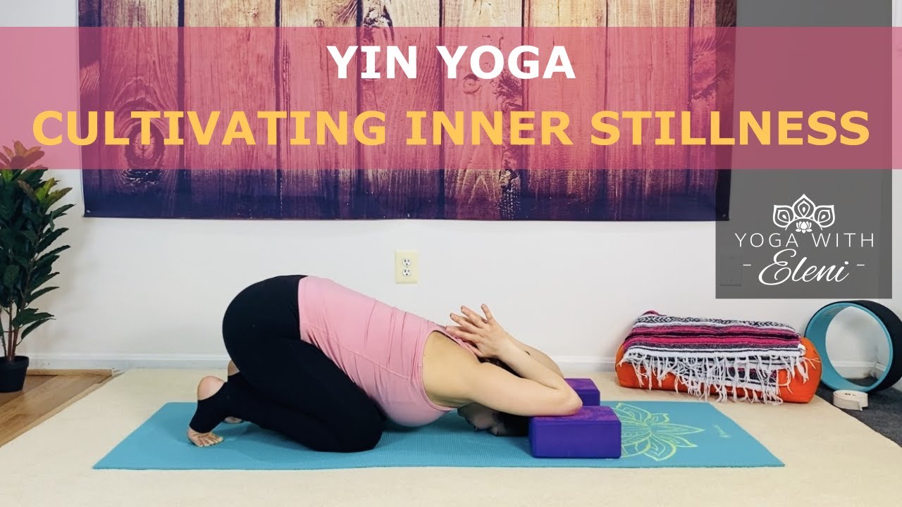 CULTIVATING INNER STILLNESS YIN YOGA | Yoga With Eleni