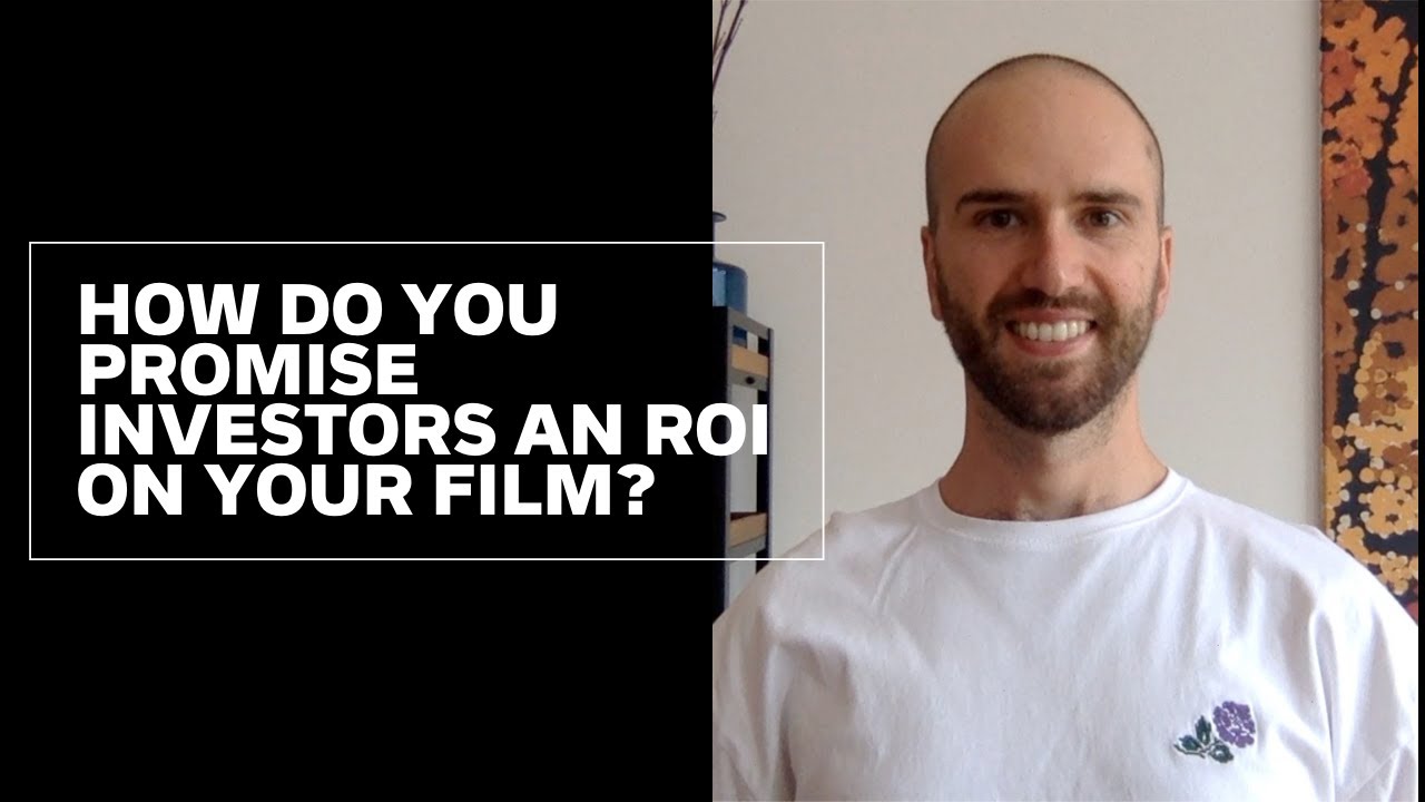 Film Finance: How Do You Promise Investors An ROI On Your Film?