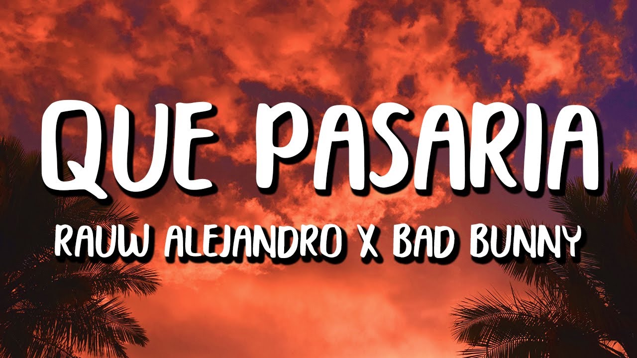 Rauw Alejandro x Bad Bunny - Qu&eacute; Pasar&iacute;a (Letra/Lyrics)