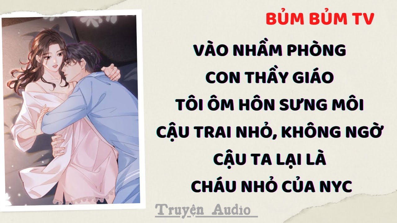 UỐNG SAY, TÔI ÔM HÔN CON TRAI THẦY CẢ ĐÊM | Bủm Bủm TV | Truyện Audio