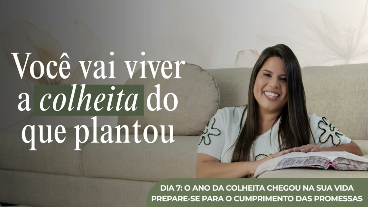 DIA 7 - O ANO DA COLHEITA CHEGOU BA DUA VIDA 