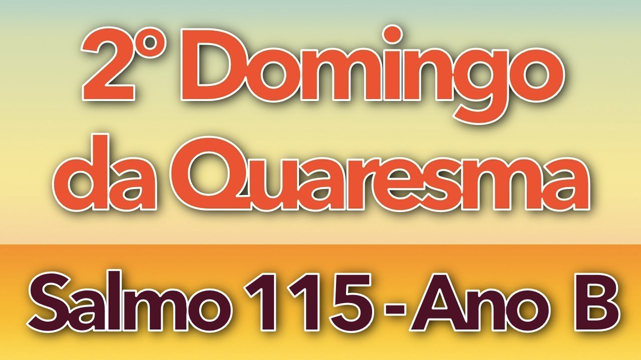 SALMO 115 - ANDAREI NA PRESENÇA DE DEUS (2º DOMINGO DA QUARESMA - ANO B)