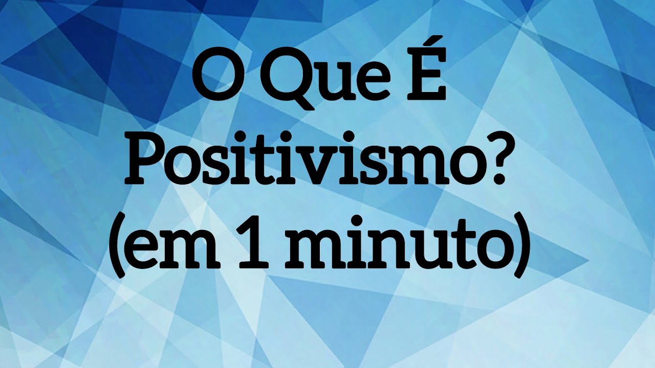 O que &eacute; Positivismo? (em 1 minuto)