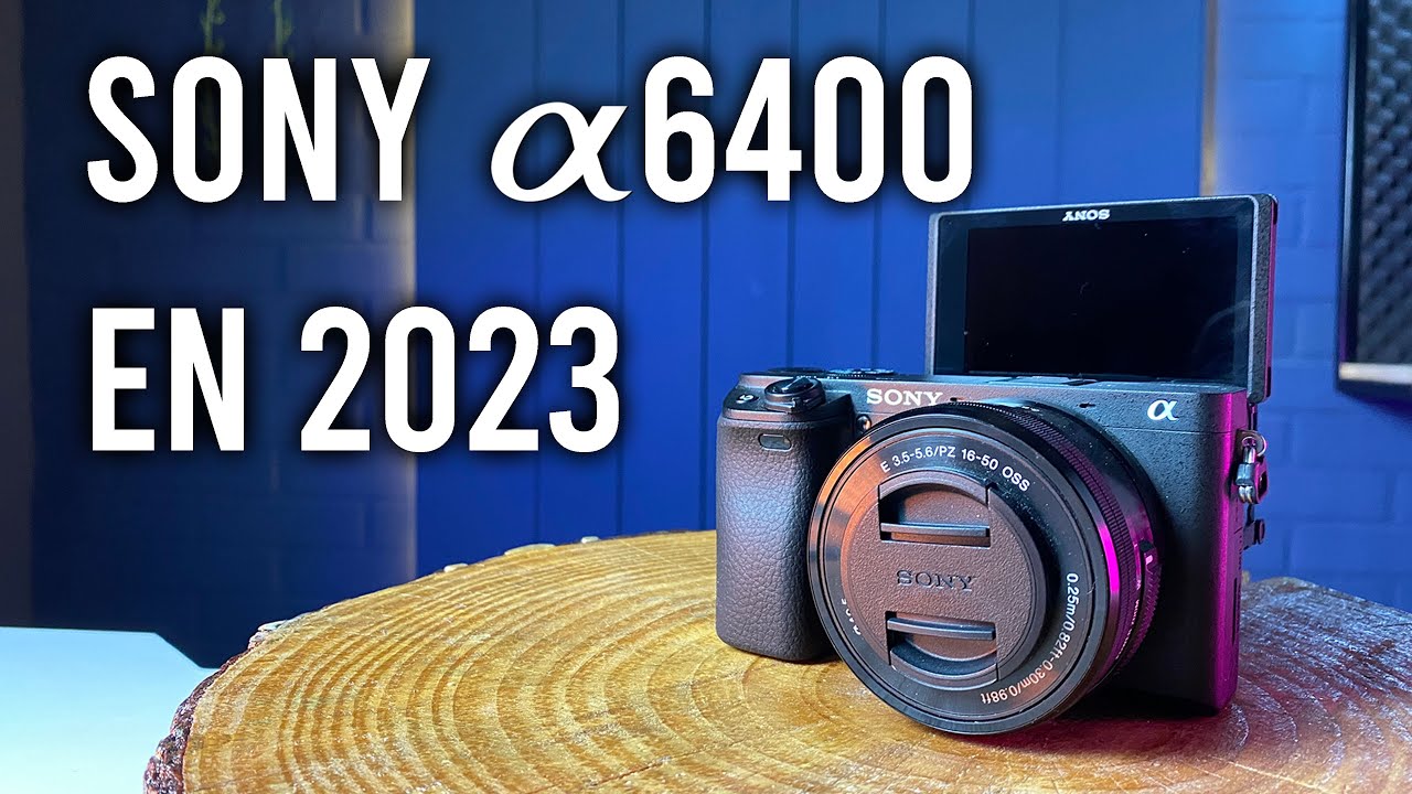 OPINION SONY a6400 - ¿VALE LA PENA EN 2023?