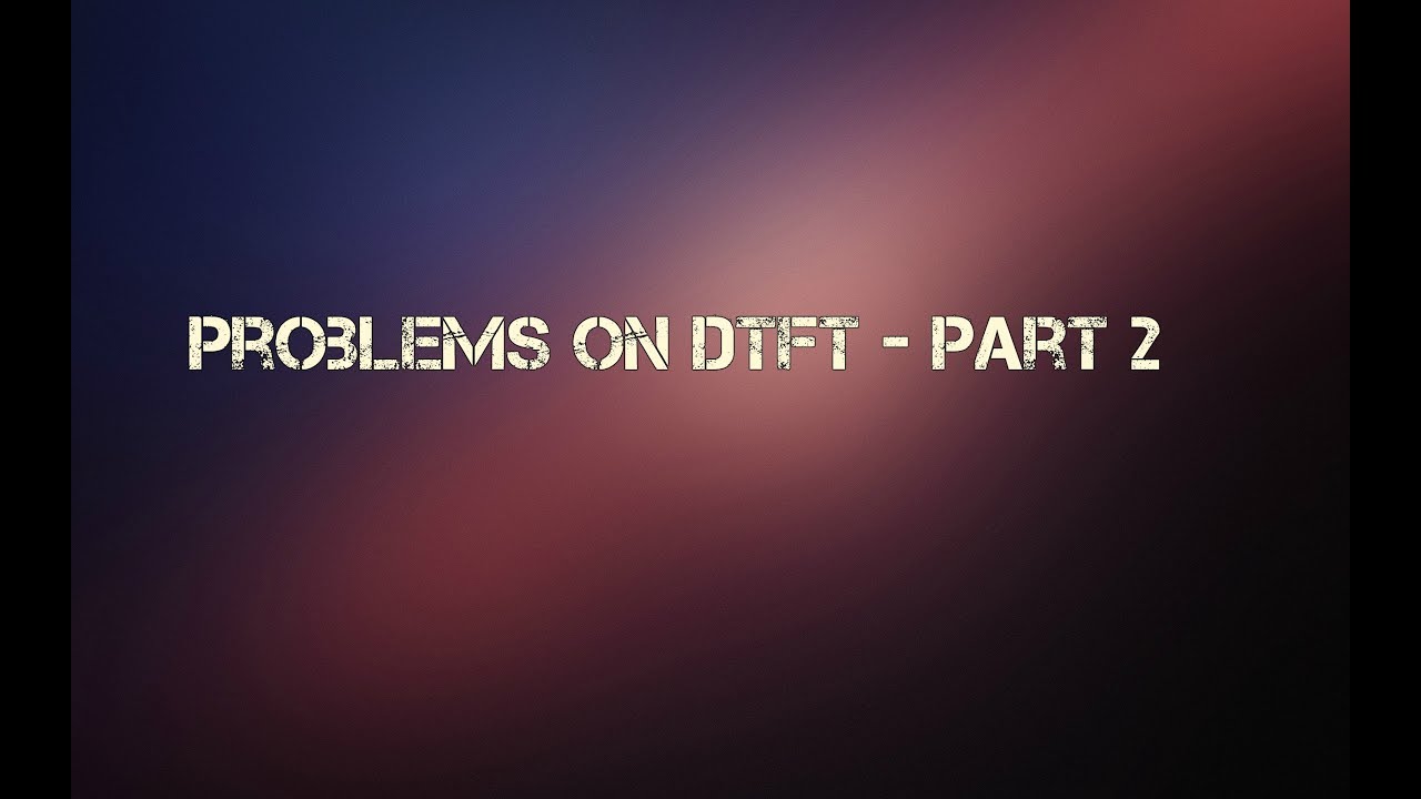 Problems on DTFT - Part 2