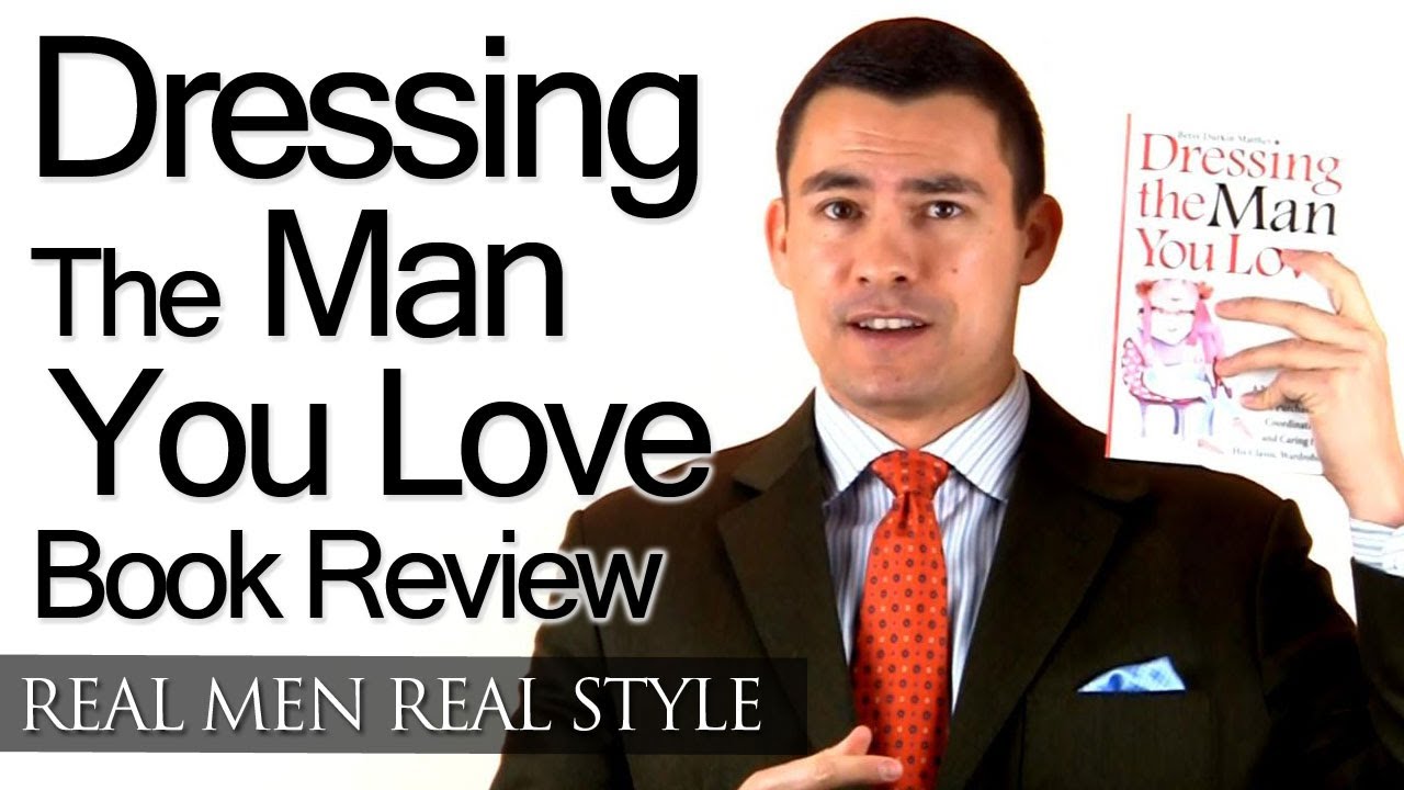 Dressing The Man You Love - Video Book Review - Guide To Purchasing & Caring For His Wardrobe