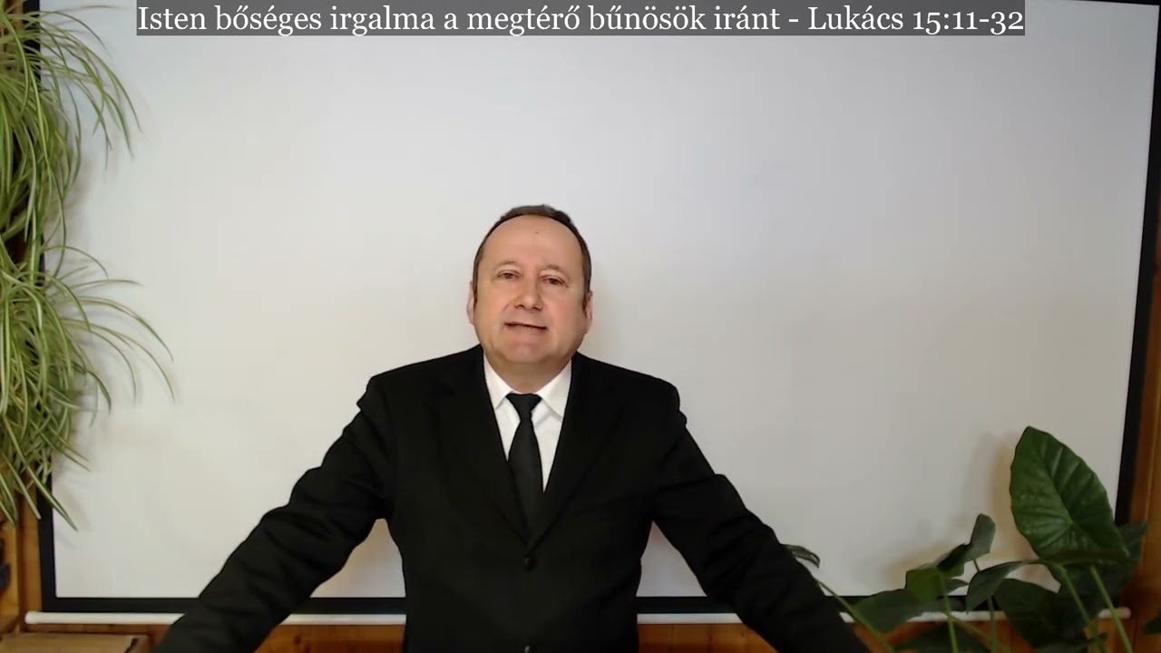 Kovács Kálmán - Isten bőséges irgalma a megtérő bűnösök iránt (Lukács 15:11-32)