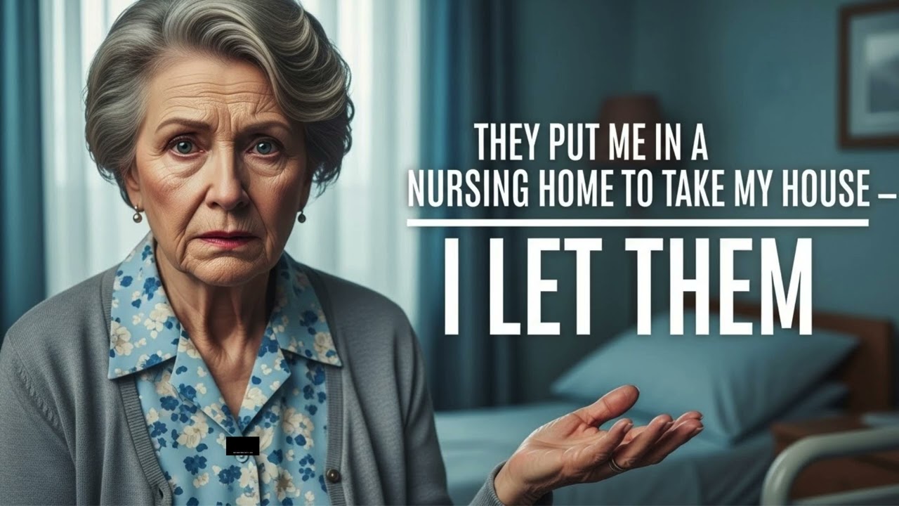 They Put Me in a Nursing Home to Take My House — I Let Them