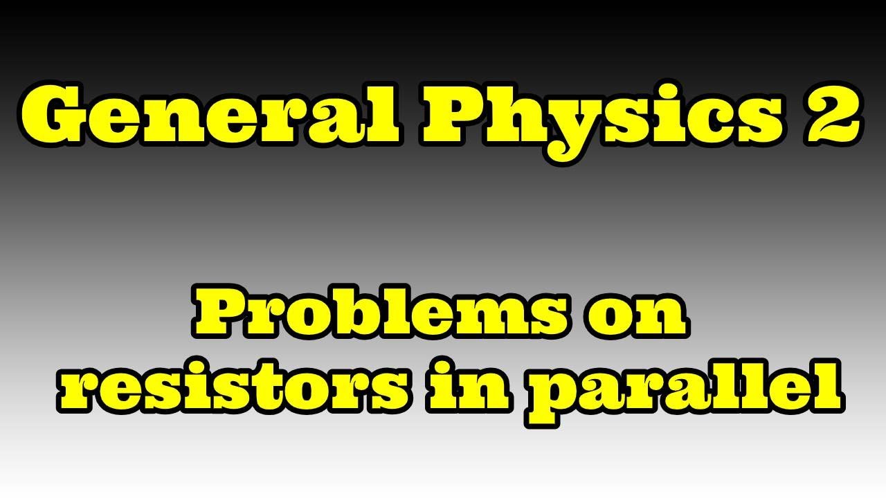 Problems on resistors in parallel - General Physics 2