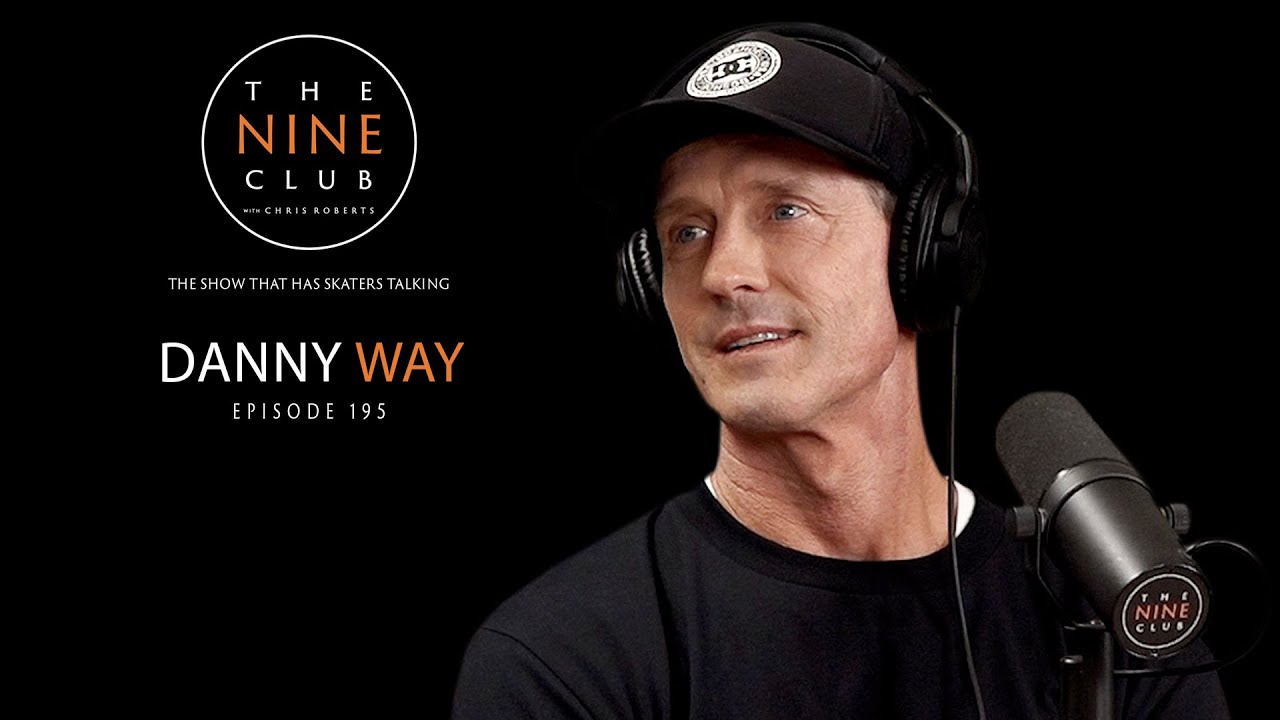 Danny Way | The Nine Club With Chris Roberts - Episode 195