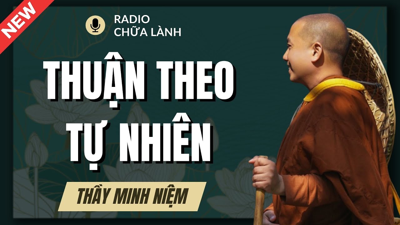 Thầy Minh Niệm - Mọi Chuyện Trên Đời Đều Đã Được An Bài: Hiểu Để An Tâm Mà Sống | Radio Chữa Lành