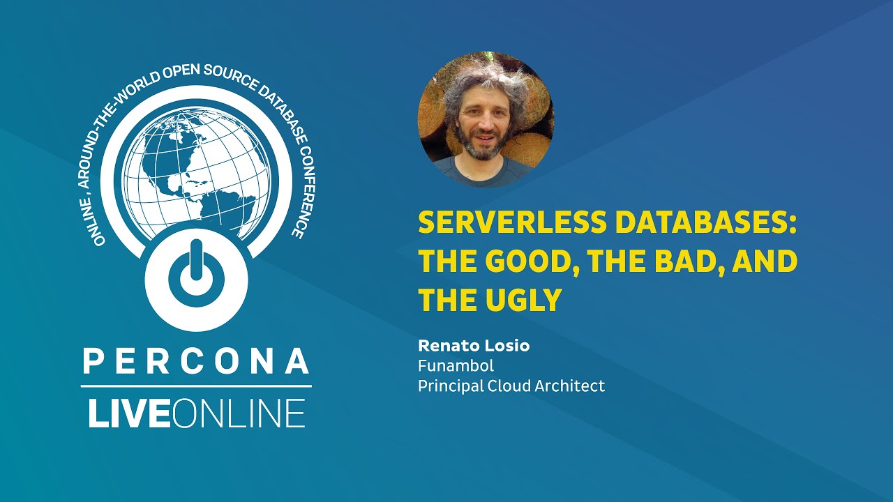 Serverless Databases: The Good, the Bad, and the Ugly - Renato Losio - Percona Live ONLINE