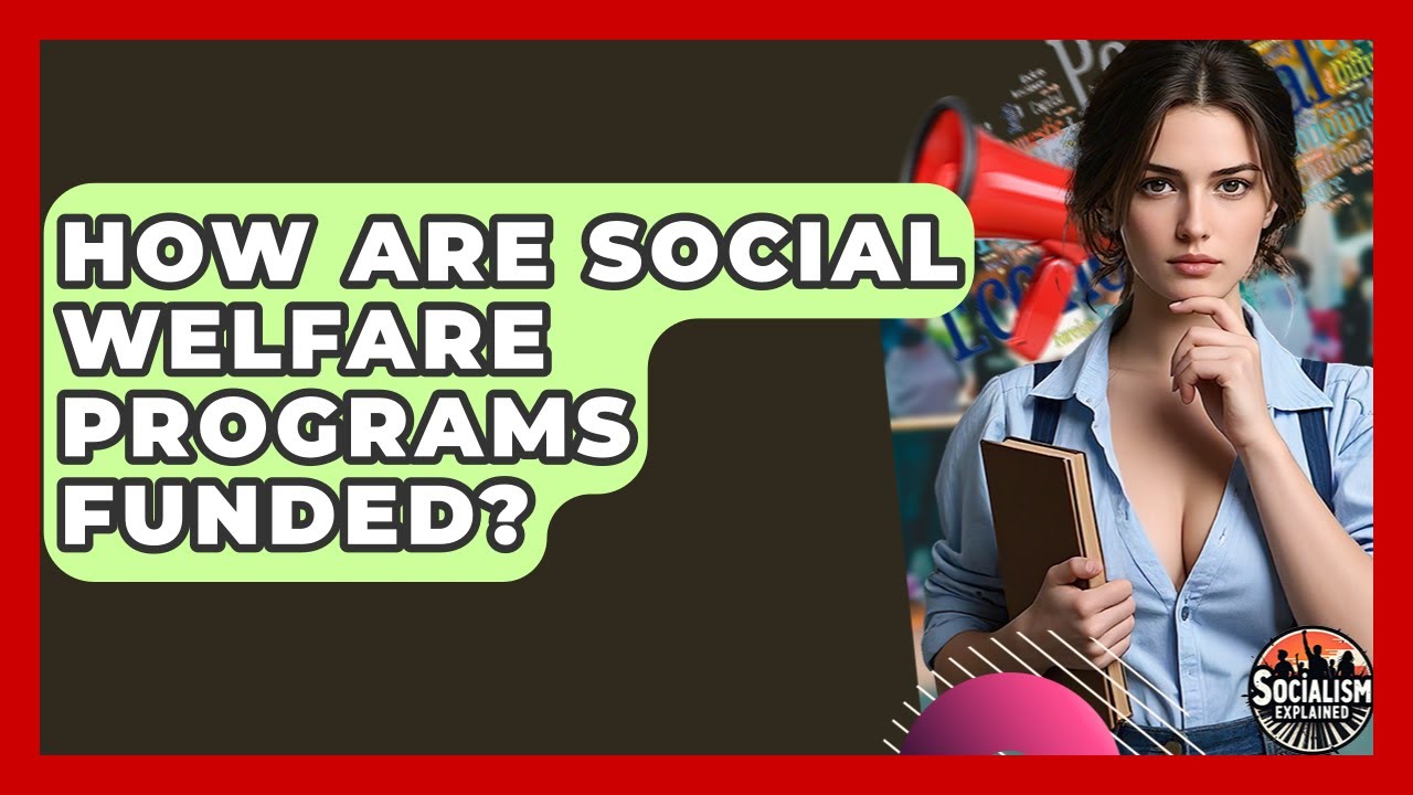 How Are Social Welfare Programs Funded? - Socialism Explained