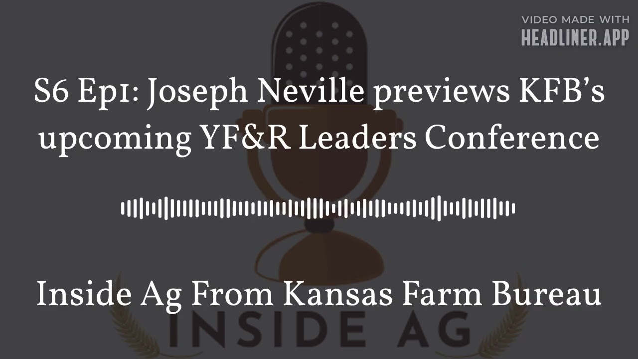 Inside Ag From Kansas Farm Bureau - S6 Ep1: Joseph Neville previews KFB’s upcoming YF&R Leaders...
