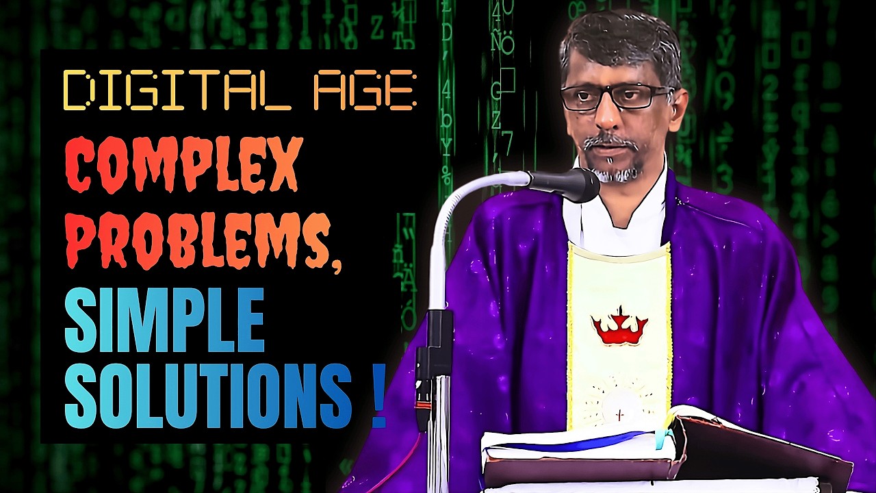 Homily - Digital Age: Complex Problems, Simple Solutions ! - Fr. Bolmax Pereira