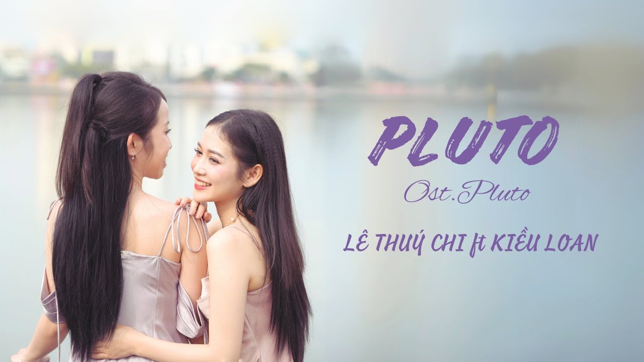 พลูโต (Pluto) Ost.Pluto -  Lê Thuý Chi ft Kiều Loan Vietnamese Cover