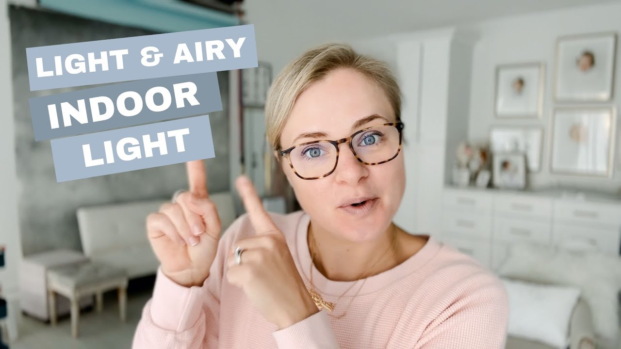 How to Create Light & Airy Indoor Light Every Time