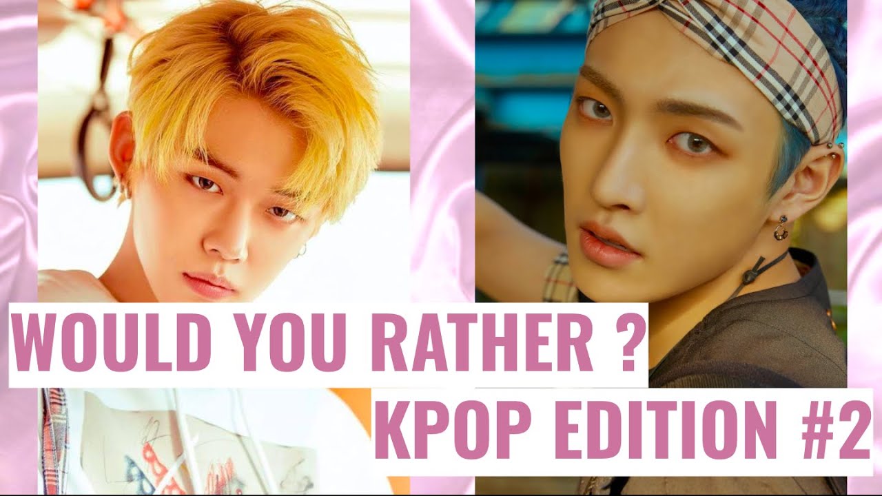 WOULD YOU RATHER | KPOP EDITION #2