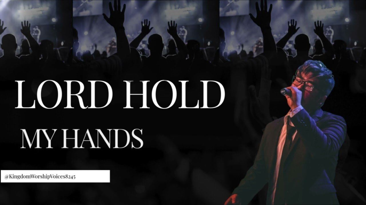 Lord Hold My Hands | Burdens fall, faith renews, hearts rest secure in Lord’s presence.
