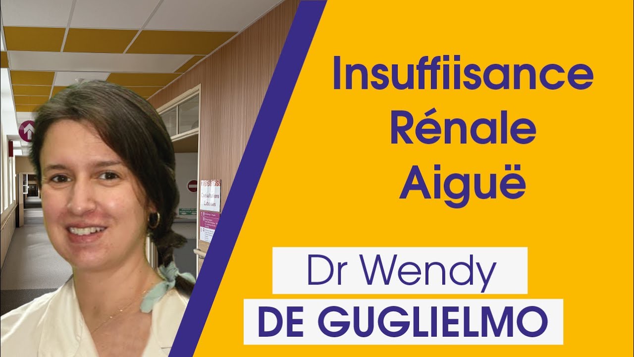 Insuffisance Rénale Aiguë (IRA) - Dr Wendy De Guglielmo, Néphrologue