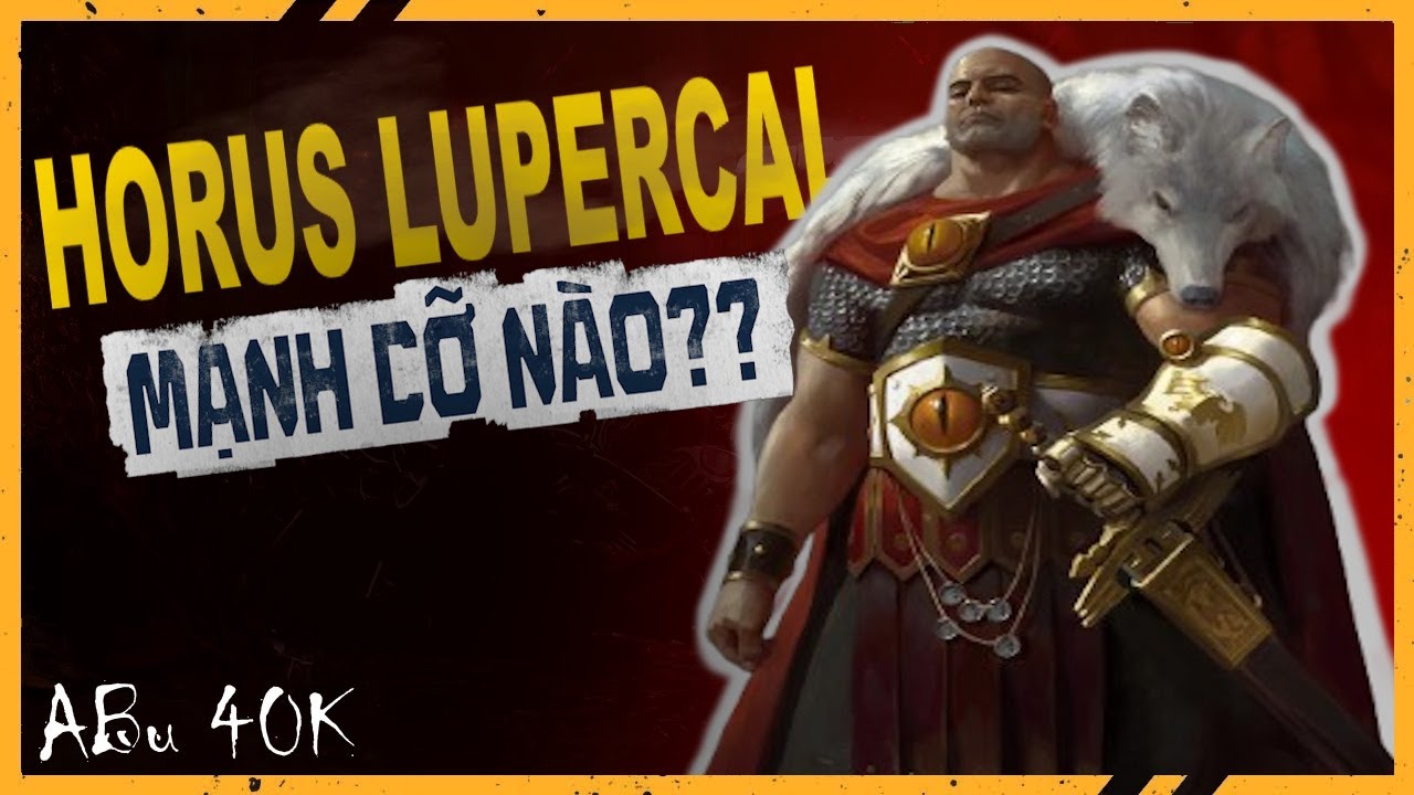 ABU | LIỆU HORUS LUPERCAL THỰC SỰ MẠNH CỠ NÀO? - WARHAMMER 40K #warhammer40k
