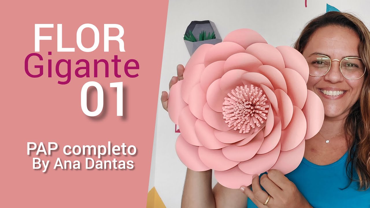 Flor Gigante de Papel Tutorial completo Flor 01 - Ana Dantas #flowers