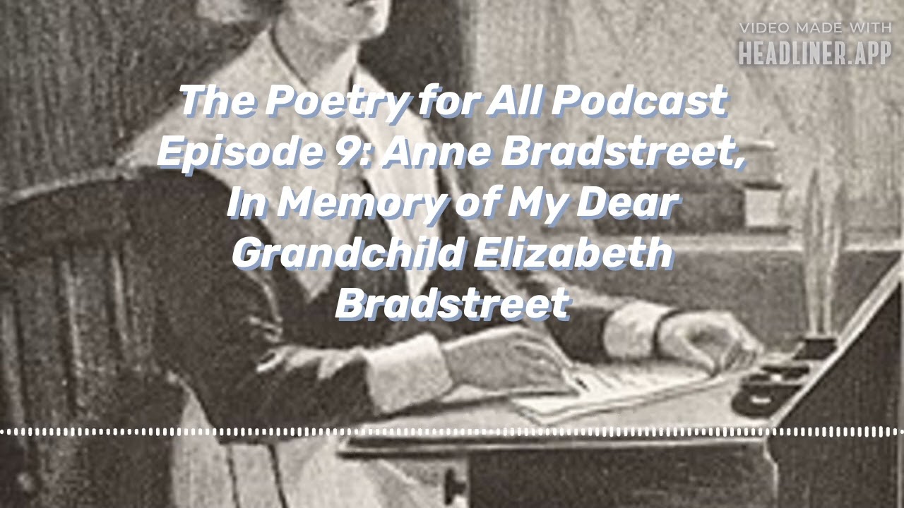 Episode 9  Anne Bradstreet, In Memory of My Dear Grandchild Elizabeth Bradstreet