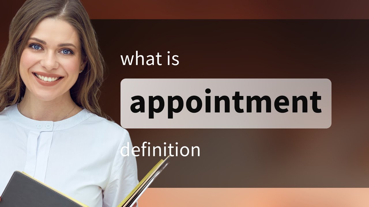 Appointment &mdash; what is APPOINTMENT definition