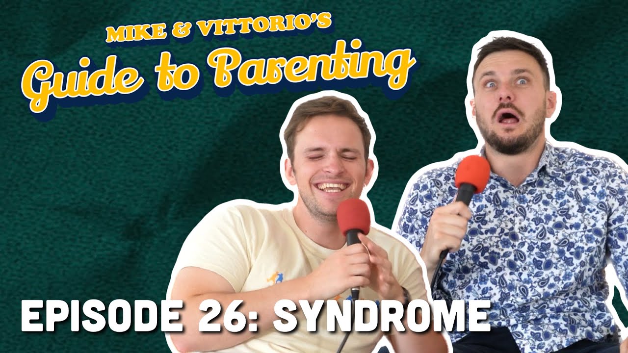 26. Syndrome - Mike & Vittorio's Guide to Parenting