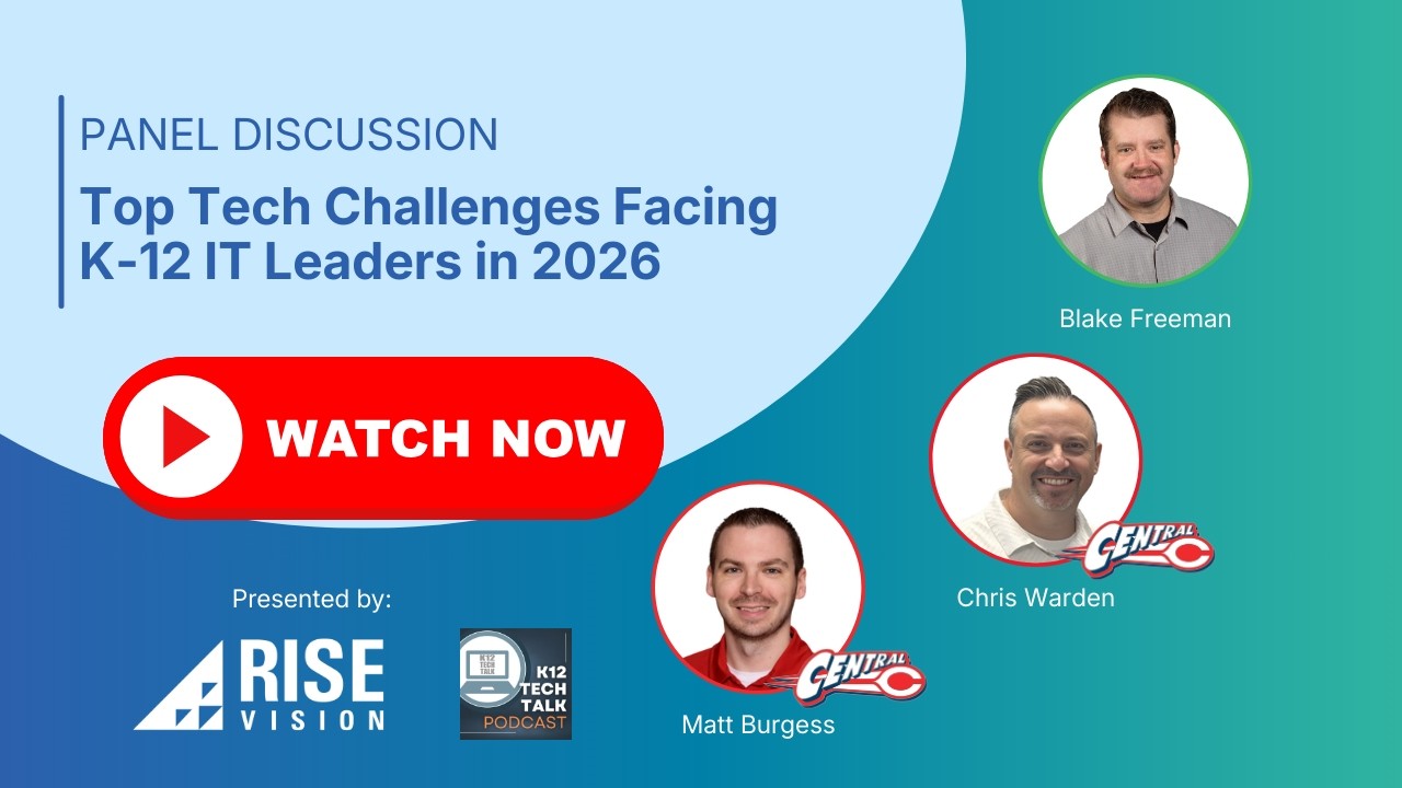 Rise Vision and @k12techtalk Discuss the Current Trends for K-12 IT Leaders