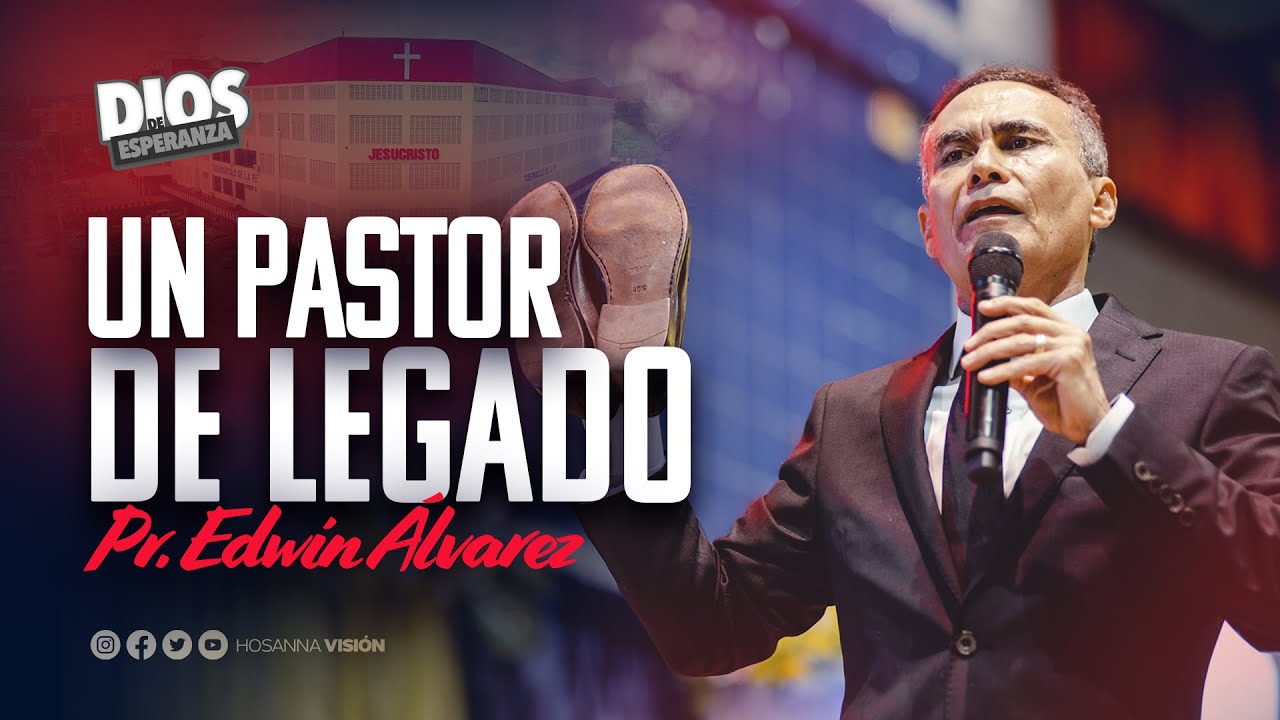 UN PASTOR DE LEGADO - PR. EDWIN ALVAREZ -  TABERNACULO DE LA FE